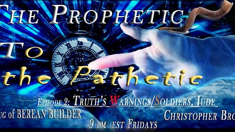 BEREAN BUILDER Episode 2 - From the Prophetic to the Pathetic Series
