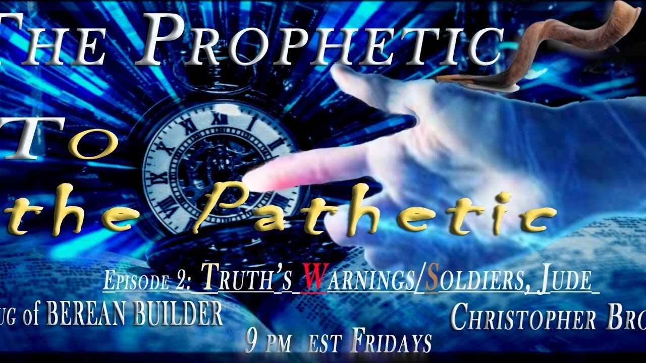 BEREAN BUILDER Episode 2 - From the Prophetic to the Pathetic Series