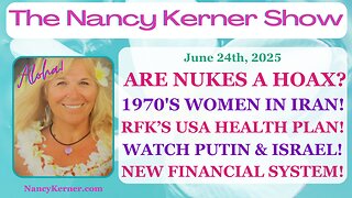 Nukes: A Hoax? 70’s Women in Iran! RFK’s USA Health Plan! Watch Putin/Israel! New Financial System!