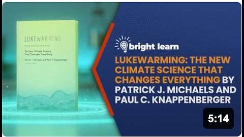 BrightLearn - Lukewarming: The New Climate Science That Changes Everything by Patrick J. Michaels and Paul C. Knappenberger