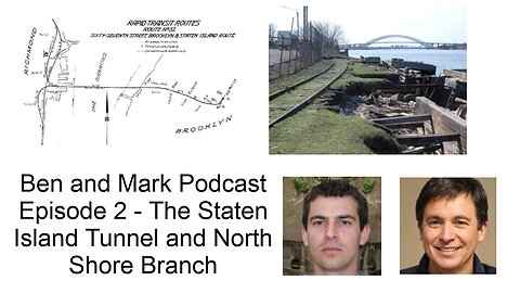 Ben and Mark Podcast Episode 2 - The Staten Island Tunnel and North Shore Branch