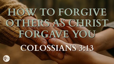 Colossians 3:13 and the Freedom of Forgiveness
