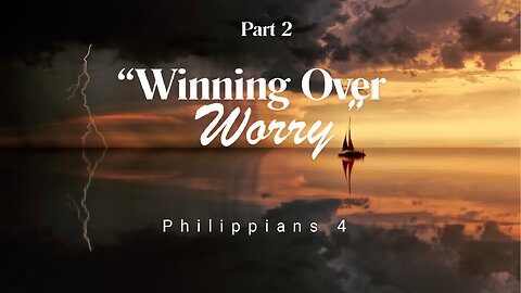 250907 "Winning Over Worry pt2" Worship Service
