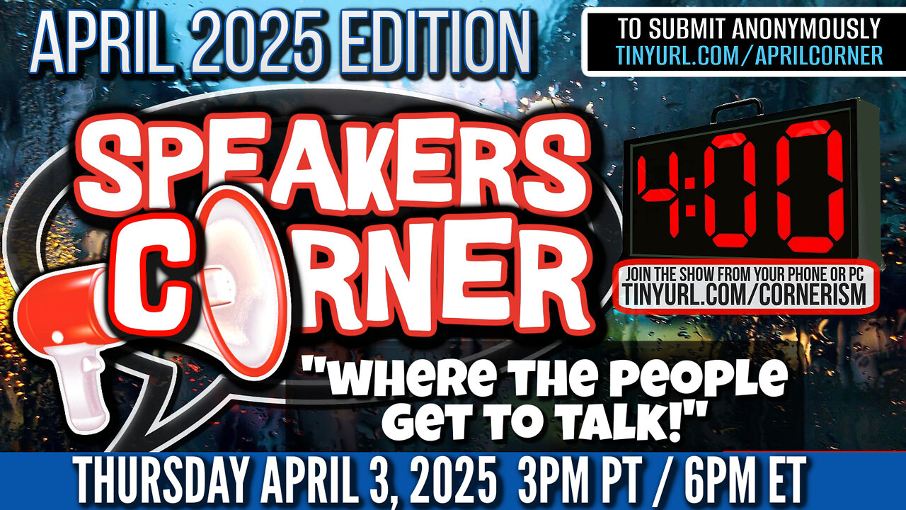 Speakers Corner APRIL 2025 Edition | Where The People Get To Talk! | Strict 4 Minute Clock 4/3/25