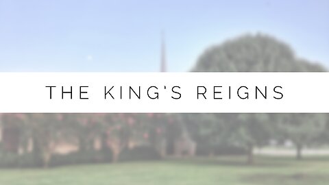 Midweek Lesson - The King's Reigns