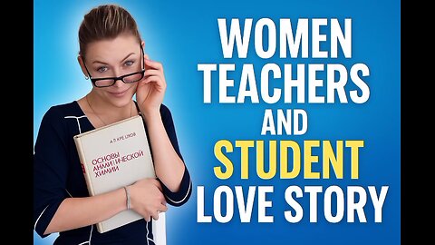 WOMEN TEACHERS AND STUDENT LOVE STORY