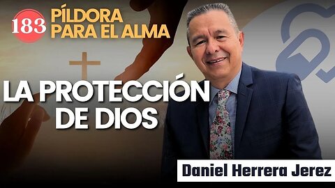 LA PROTECCIÓN DE DIOS I PILDORA DE LOS VIERNES 183 I DANIEL HERRERA JEREZ