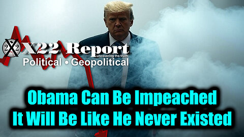 X22. Obama Can Be Impeached. 7-29-25-AT-8PM-CST-10A-EST #TRUTH