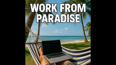 Work From Paradise – Ditch the Office, Not the Income