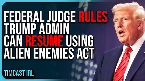 Federal Judge Rules Trump Admin Can RESUME Using Alien Enemies Act For Deportations, MASSIVE WIN
