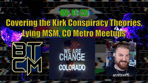 09-17-25 Covering Kirk Conspiracy Theories, Lying MSM, & CO Metro Meetups!