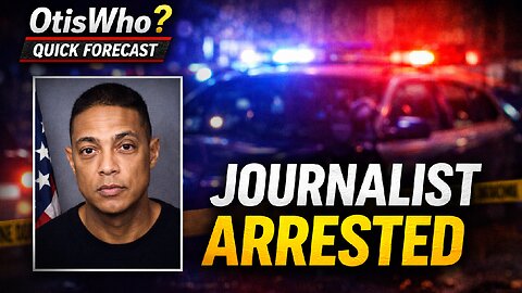 OtisWho? Quick Forecast | Don Lemon Taken Into Federal Custody