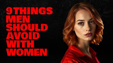 9 Things Smart Man Should Not Do With Woman| Stoicism
