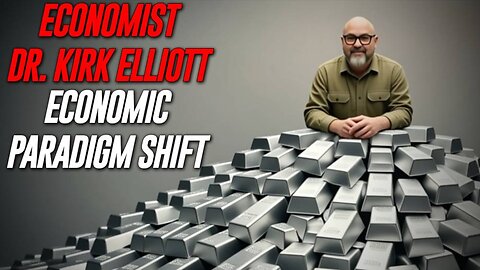 EXCLUSIVE: Economist Dr. Kirk Elliott Breaks Down The Economic Paradigm Shifting Moment Where There Is A Lack Of Faith Around The Globe In Fiat-Based Currency and Banks, Consequently, People Move Their Assets Into Gold and Silver