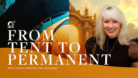 From Tent to Permanent | Dianne Van Straaten | Arc Ministries | Arc.tv