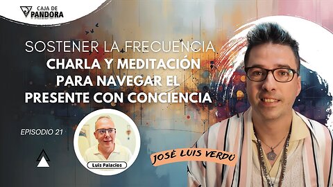 Sostener la Frecuencia: Charla y Meditación para Navegar el Presente con Conciencia con José Luis
