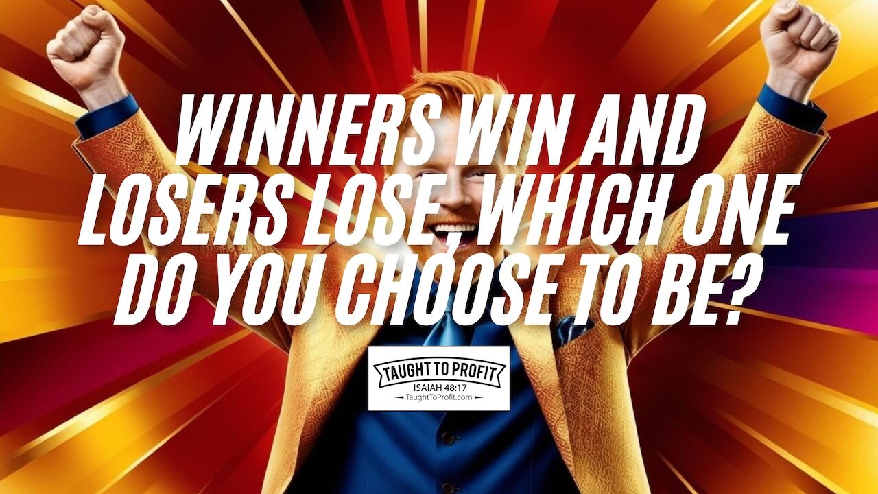 Winners Win And Losers Lose, Which One Do You Choose To Be?