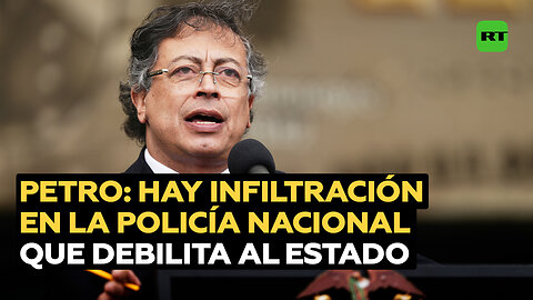 Petro: La Policía Nacional está infiltrada, hay alguien que intenta debilitar al Estado