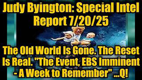 JUDY BYINGTON: SPECIAL INTEL REPORT 7/20/25