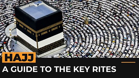 Hajj explained_ A journey through the key rites of the Muslim pilgrimage _ Al Jazeera Newsfeed