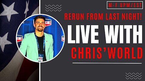 LIVE WITH CHRIS'WORLD - RERUN FROM LAST NIGHT