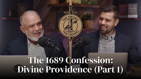 TS&TT: The 1689 Confession: Divine Providence (Part 1)