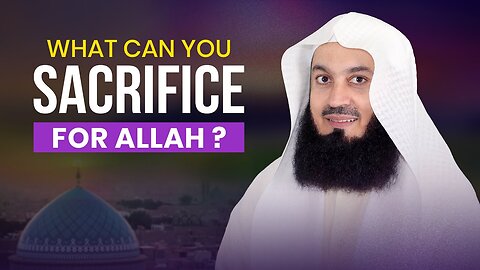 What Can You Sacrifice For Allah | Mufti Menk