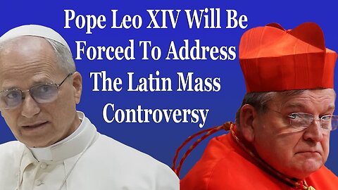 Pope Leo XIV Will Be Forced To Address The Latin Mass Controversy
