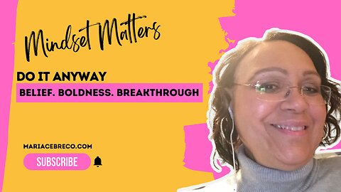 Do It Anyway – Even When No One Believes in You, Your Dream, or Your Business - Mindset Matters