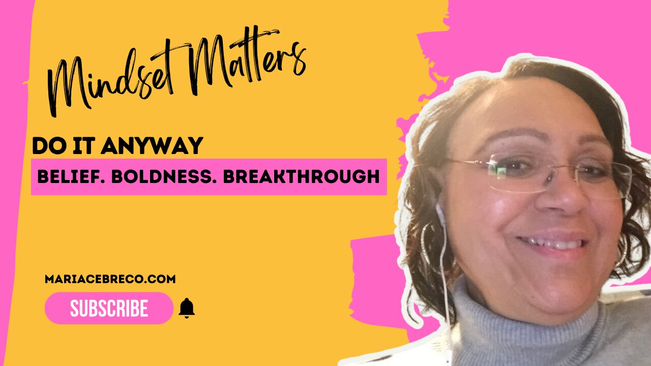 Do It Anyway – Even When No One Believes in You, Your Dream, or Your Business - Mindset Matters