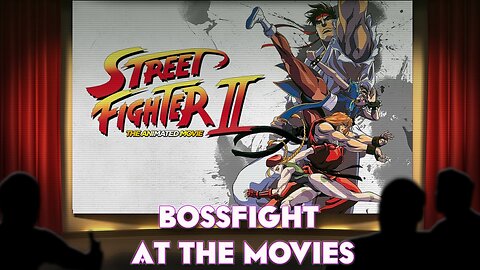 Bossfight At the Movies S4BE2 - Street fighter II: The Animated movie