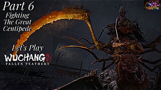 Let's Play WUCHANG: Fallen Feathers | Part 6 The Great Centipede!
