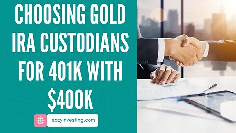 Guide To Choosing Gold IRA Custodians For 401k With $400k Investment