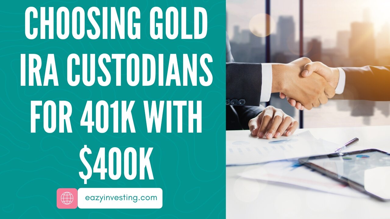 Guide To Choosing Gold IRA Custodians For 401k With $400k Investment