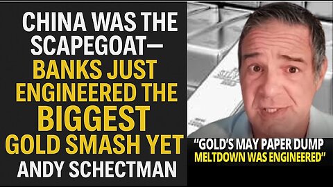 China Was the ScapegoatBanks Just Engineered the BIGGEST Gold Smash Yet - Andy Schectman