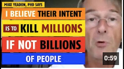 "Mike Yeadon, PhD Claims Intentions to Kill Millions, Possibly Billions, of People"