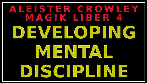 The Keys To Developing Mental Discipline: Liber 4