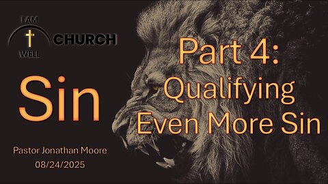 I AM WELL Church Sermon #112 "Sin Part 4: Qualifying Even More Sin" 08/24/2025
