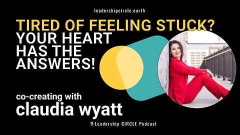 Tired of Feeling Stuck? Your Heart Has the Answers with Claudia Wyatt