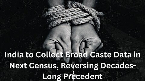 India to Collect Broad Caste Data in Next Census, Reversing Decades-Long Precedent