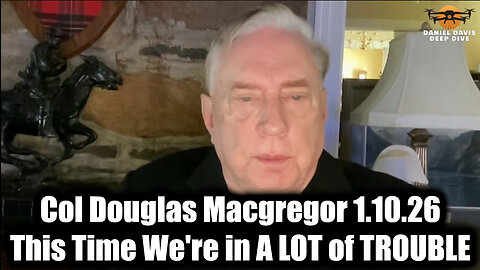 Col Douglas Macgregor 1.10.26 - This Time We're in A LOT of TROUBLE