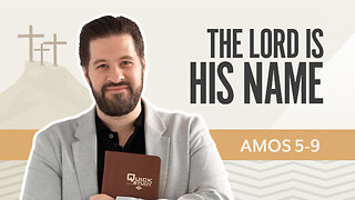 Bible Discovery, Amos 5-9 | The LORD is His Name – August 26, 2025