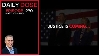 Justice Is Coming... | Ep. 990 The Daily Dose