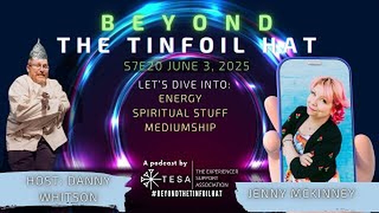 Beyond The Tin Foil Hat: S07E20- June 3,2025- Jenny McKinney