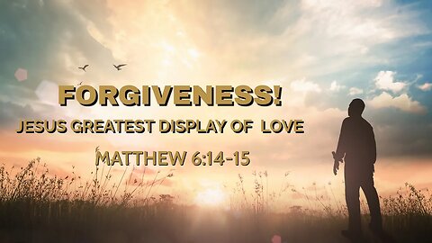 Forgiveness: Jesus's Greatest Display of Love