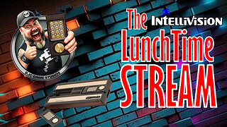 The INTELLIVISION LunchTime Stream