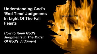 8/23/25 Understanding God’s ‘End Time’ Judgments In Light Of The Fall Feasts
