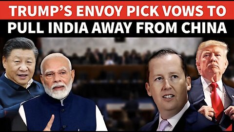 Trump’s India Envoy Pick Eyes Modi-Xi ‘Break Up’; Reveals U.S.’ New Playbook At Hearing
