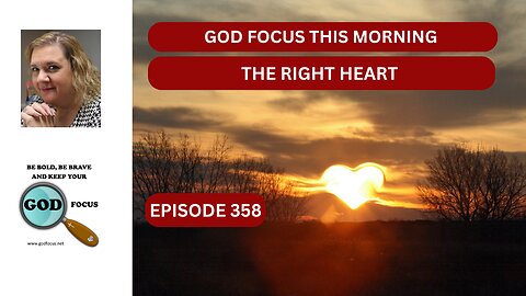 GOD FOCUS THIS MORNING EP358 THE RIGHT HEART
