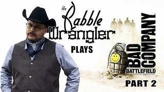 The Rabble Wrangler plays Battlefield: Bad Company | Single Player Campaign | Part 2